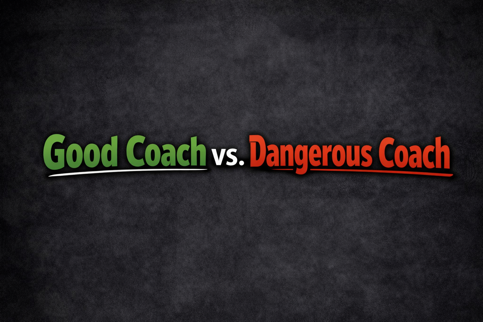 Good Coach vs Dangerous Coach